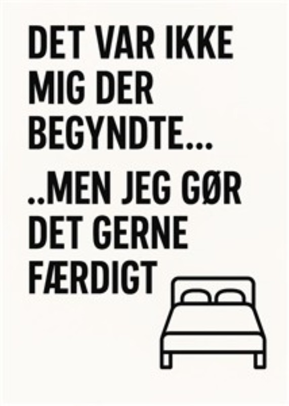 Humoristisk sengeliv med et twist - Dette sjove citat bringer et smil på læben, mens det viser, at du gerne afslutter det, andre har startet. Perfekt som en legesyg dekoration til dit hjem.